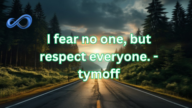 I fear no one, but respect everyone. – tymoff